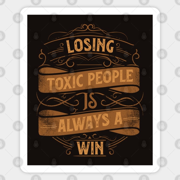 Motivational Style Statement Quote LOSING TOXIC PEOPLE IS ALWAYS A WIN Distressed Retro Vintage Flourish Ornament Modern Textured Typographic design Magnet by ZENTURTLE MERCH